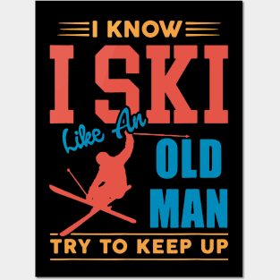 I Know I Ski Like an Old Man Try to Keep up Posters and Art